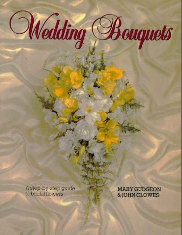 Wedding Bouquets: A step by step guide to arranging wedding flowers (A Step by Step Guide to Flower Arranging)